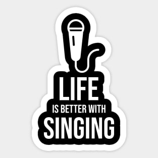 Life is better with singing Sticker